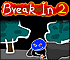 Break In 2