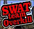 Swat Team Overkill